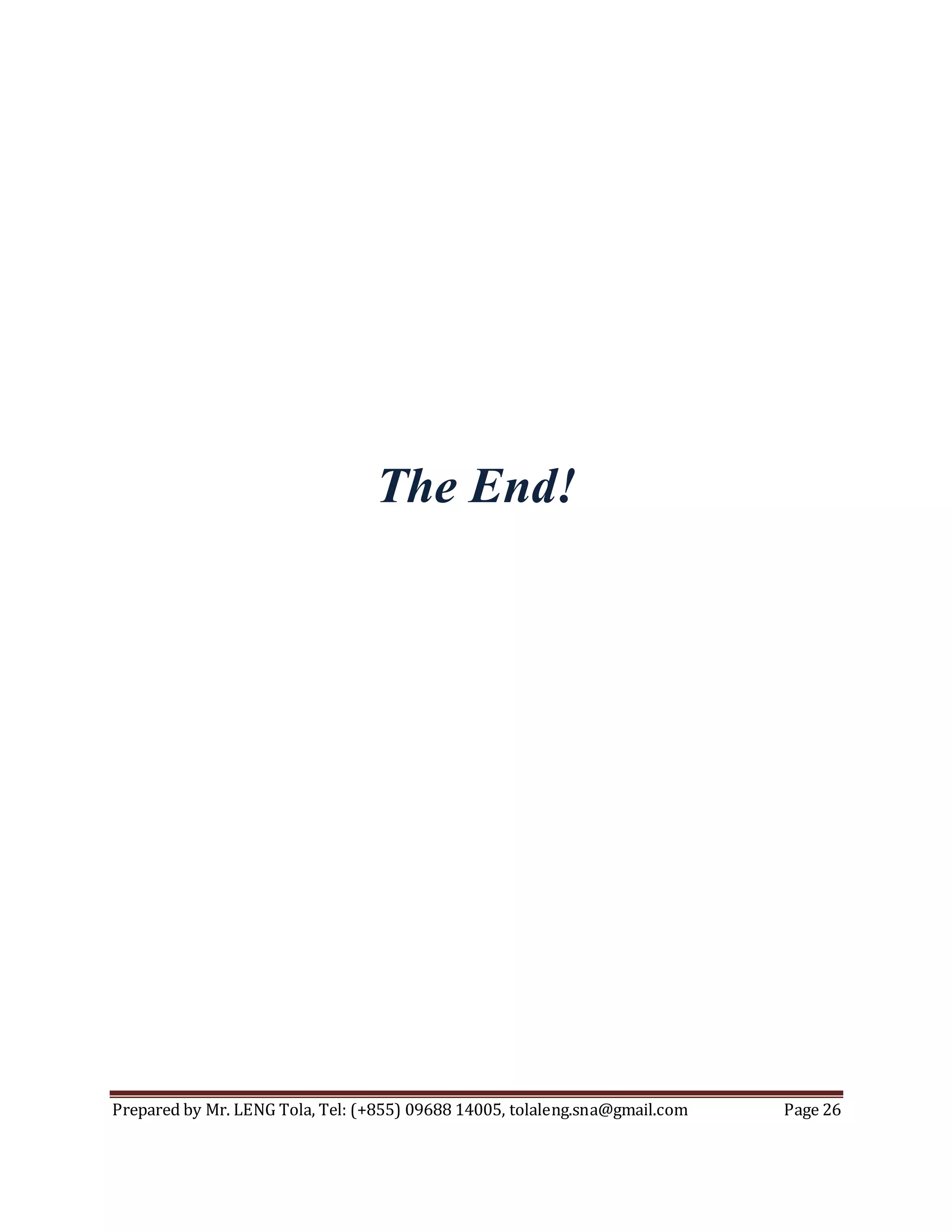 Prepared by Mr. LENG Tola, Tel: (+855) 09688 14005, tolaleng.sna@gmail.com Page 26
The End!
 