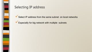 Select IP address from the same subnet on local networks
Especially for big network with multiple subnets
Selecting IP address
 