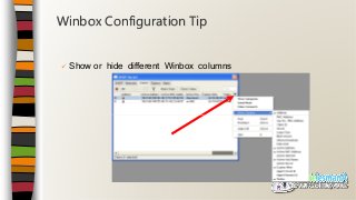  Show or hide different Winbox columns
Winbox Configuration Tip
 