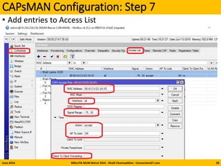 CAPsMAN Configuration: Step 7
• Add entries to Access List
June-2016 MikroTik MUM Beirut 2016 - Khalil Chamseddine - ConnectionGT.com 28
 