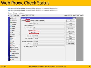 Web Proxy, Check Status
June-2016 MikroTik MUM Beirut 2016 - Khalil Chamseddine - ConnectionGT.com 38
 