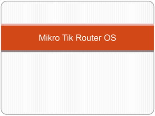 Mikro Tik Router OS
 