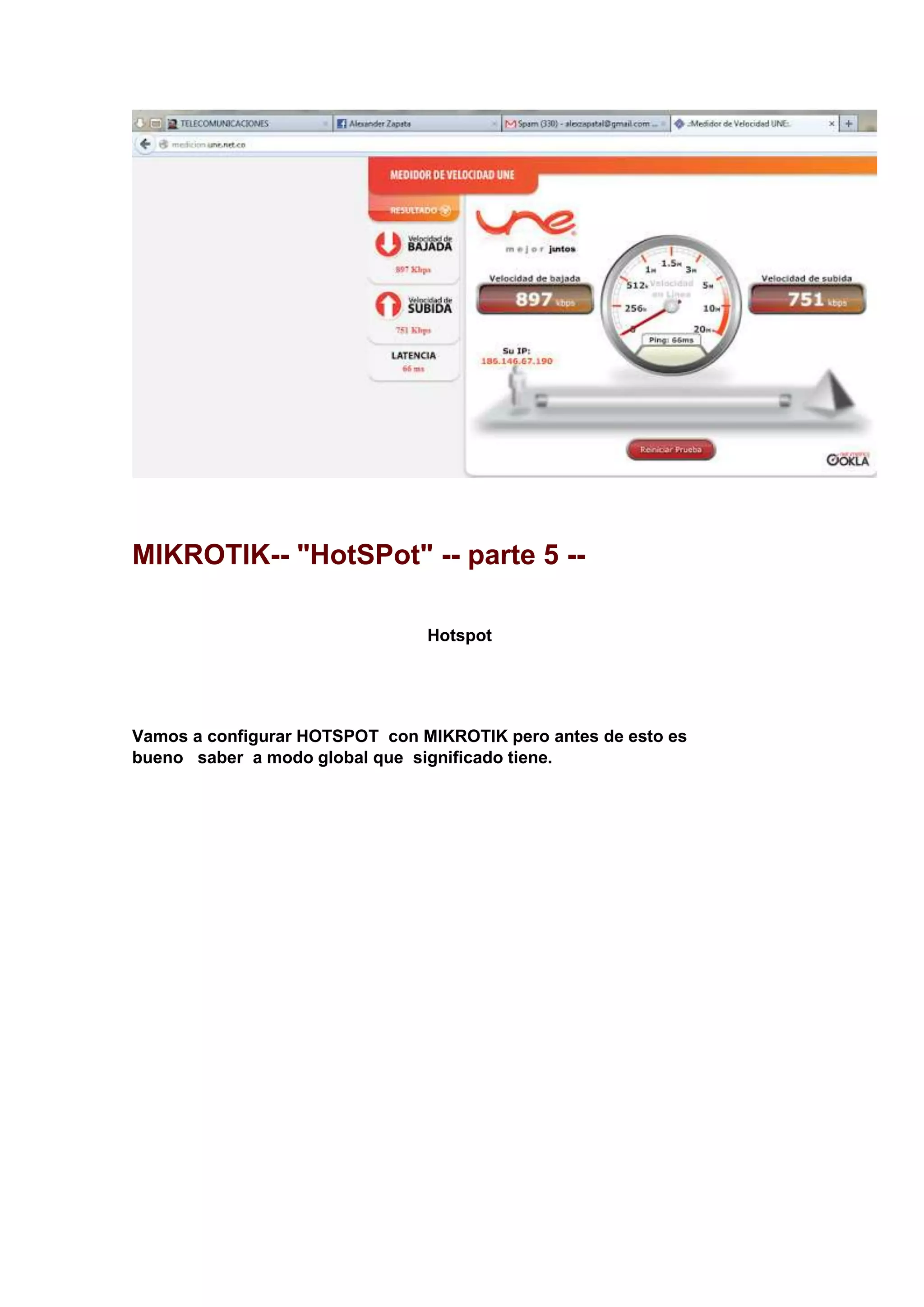 MIKROTIK-- "HotSPot" -- parte 5 -Hotspot

Vamos a configurar HOTSPOT con MIKROTIK pero antes de esto es
bueno saber a modo global que significado tiene.

 