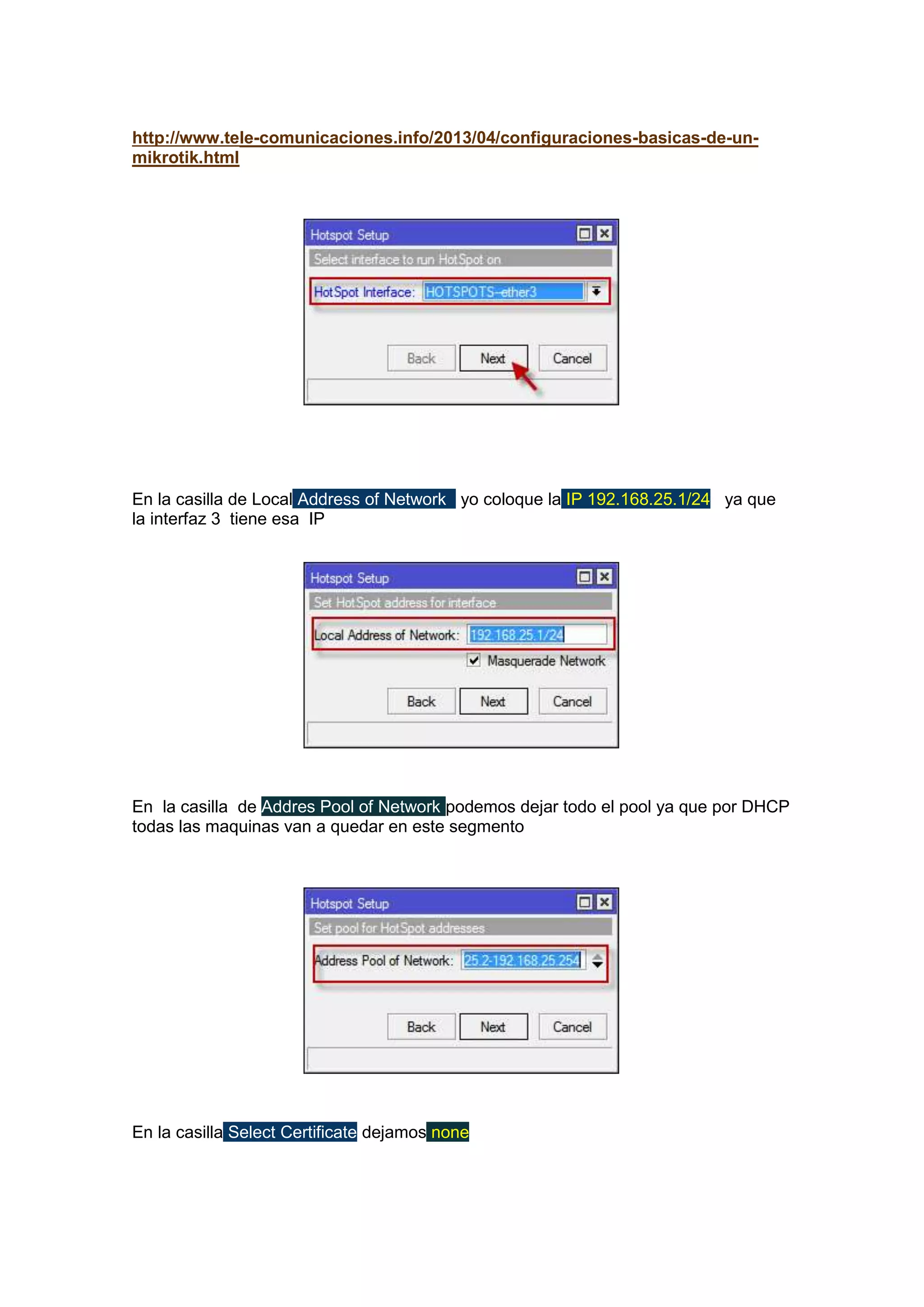 http://www.tele-comunicaciones.info/2013/04/configuraciones-basicas-de-unmikrotik.html

En la casilla de Local Address of Network yo coloque la IP 192.168.25.1/24 ya que
la interfaz 3 tiene esa IP

En la casilla de Addres Pool of Network podemos dejar todo el pool ya que por DHCP
todas las maquinas van a quedar en este segmento

En la casilla Select Certificate dejamos none

 
