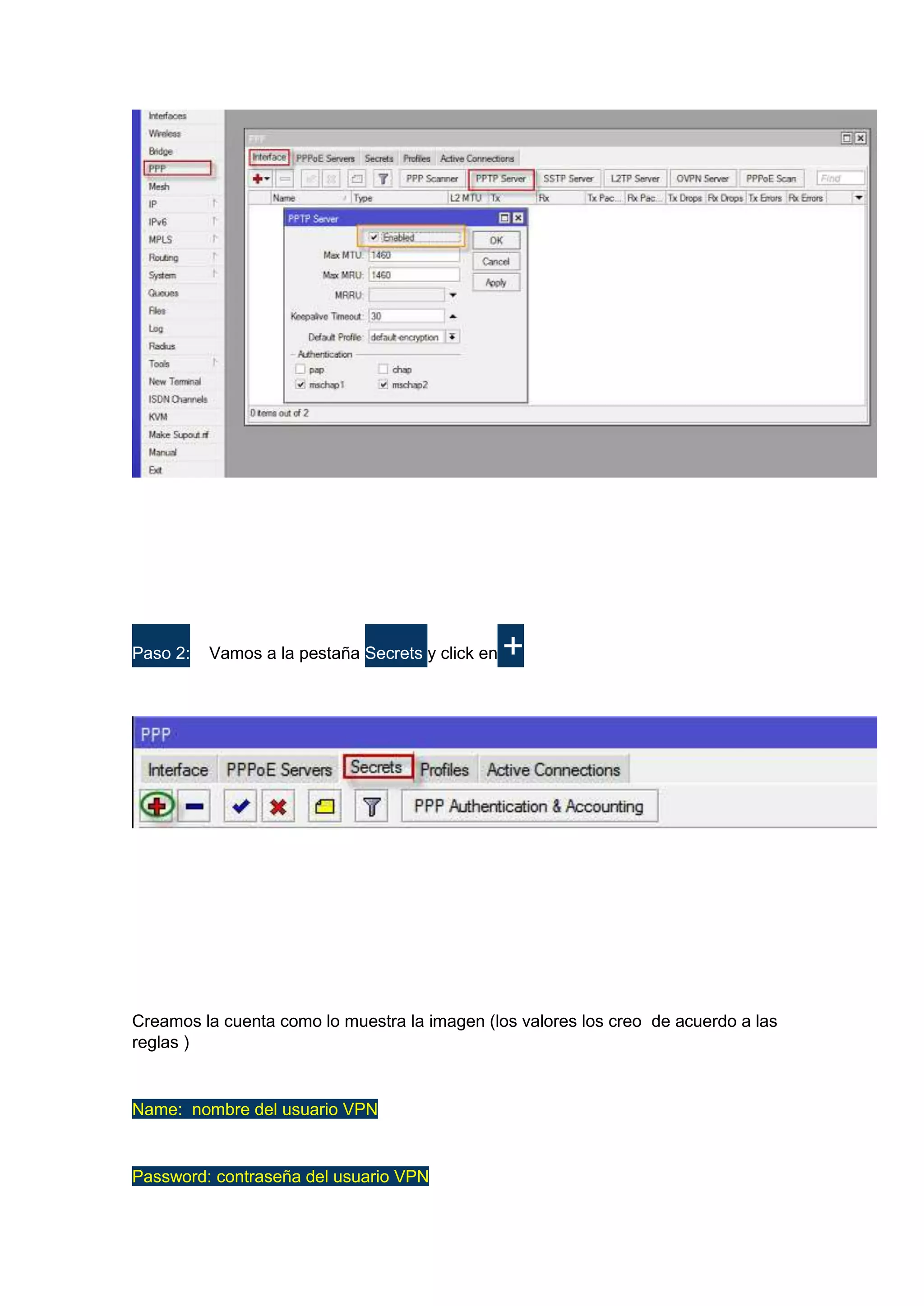 Paso 2:

Vamos a la pestaña Secrets y click en

+

Creamos la cuenta como lo muestra la imagen (los valores los creo de acuerdo a las
reglas )

Name: nombre del usuario VPN

Password: contraseña del usuario VPN

 