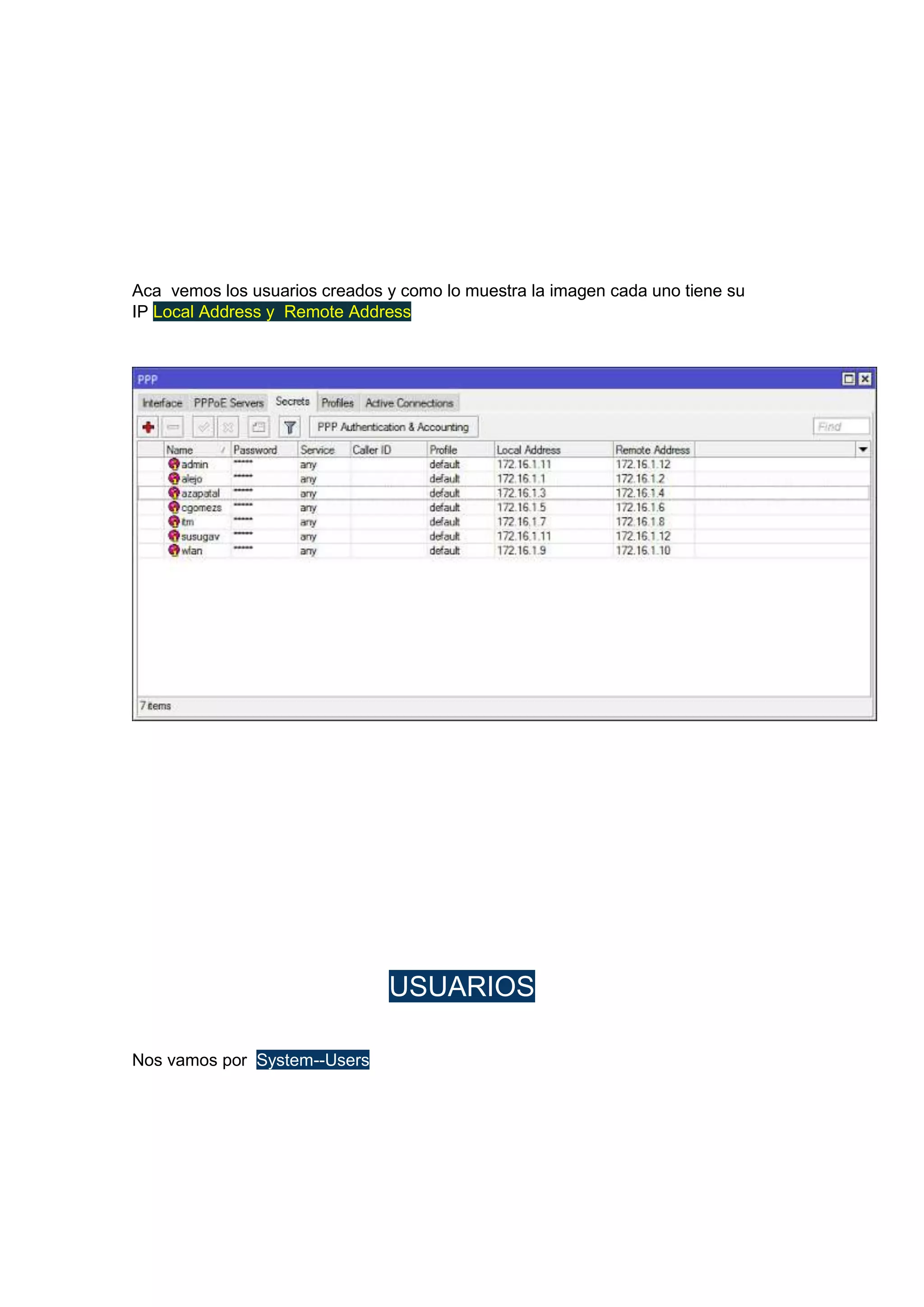 Aca vemos los usuarios creados y como lo muestra la imagen cada uno tiene su
IP Local Address y Remote Address

USUARIOS
Nos vamos por System--Users

 