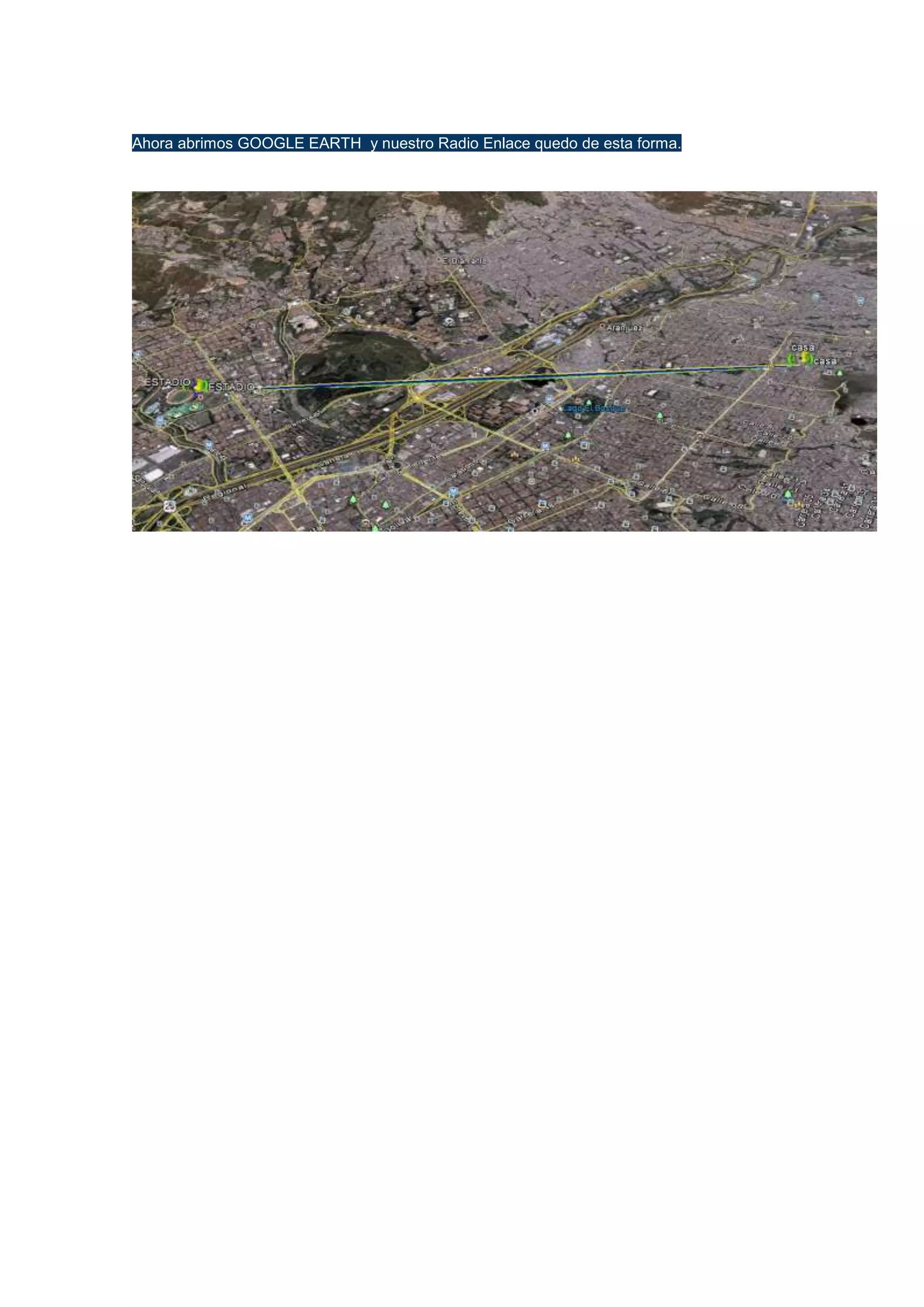 Ahora abrimos GOOGLE EARTH y nuestro Radio Enlace quedo de esta forma.

 