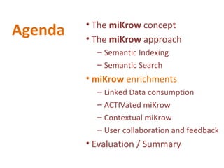 Agenda <ul><li>The  miKrow  concept </li></ul><ul><li>The  miKrow  approach </li></ul><ul><ul><li>Semantic Indexing  </li>...
