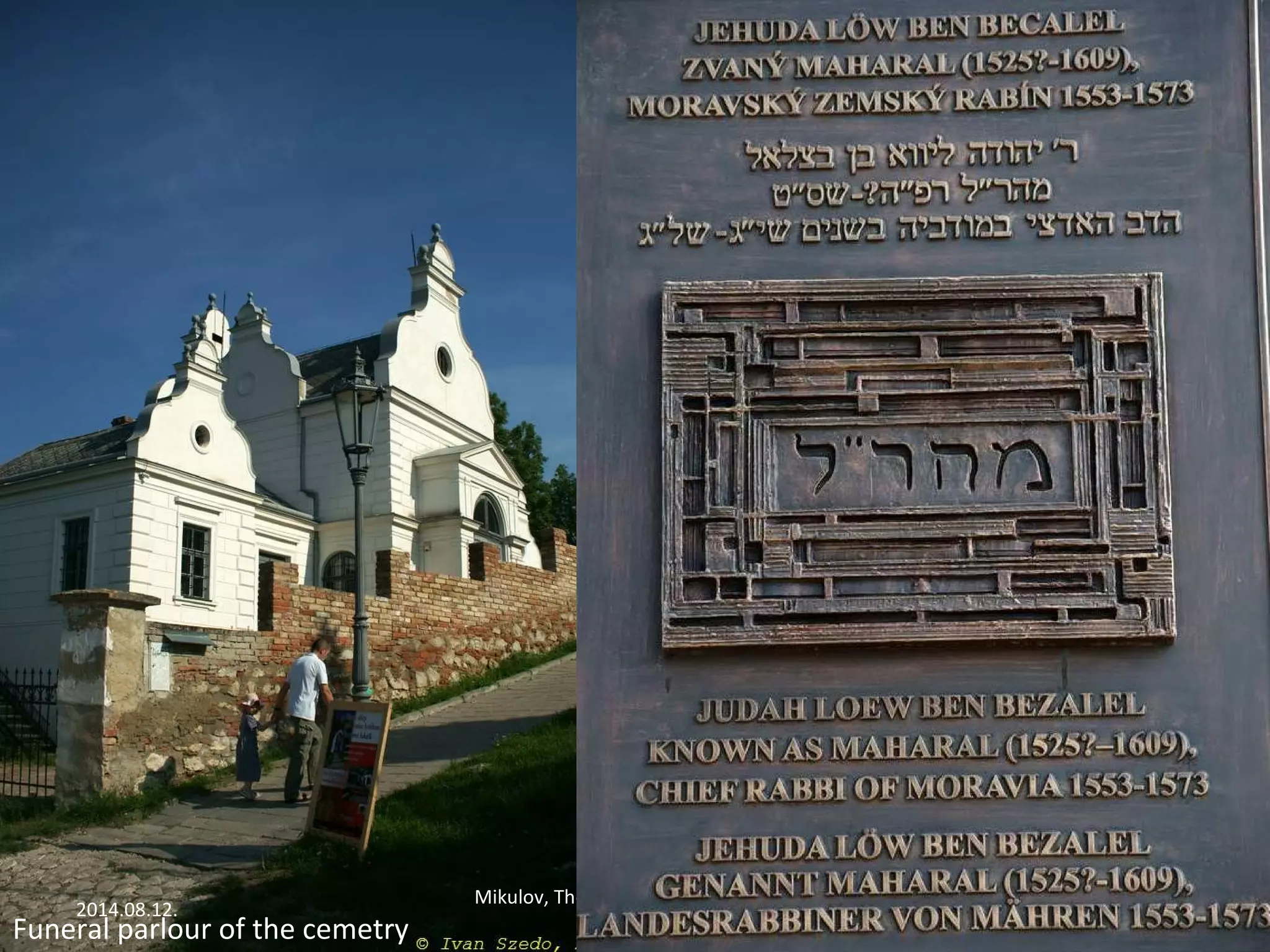 2014.08.12. 
Mikulov, The Synagog and the Jewish 
Cemetery 
12 
Funeral parlour of the cemetry 
 