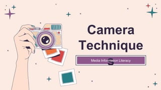 Camera
Technique
s
Media Information Literacy
 