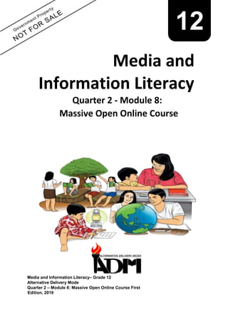 12
Media and
Information Literacy
Quarter 2 - Module 8:
Massive Open Online Course
Media and Information Literacy– Grade 12
Alternative Delivery Mode
Quarter 2 – Module 8: Massive Open Online Course First
Edition, 2019
 