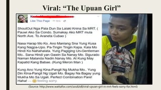 Viral: “The Upuan Girl”
(Source: http://www.wattafox.com/2016/08/viral-upuan-girl-in-mrt-feels-sorry-for.html)
 
