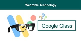 Wearable Technology
Google Glass
 