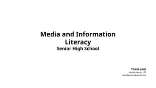 Thank you!
Marylie Noran, LPT
marylienoran@gmail.com
Media and Information
Literacy
Senior High School
 