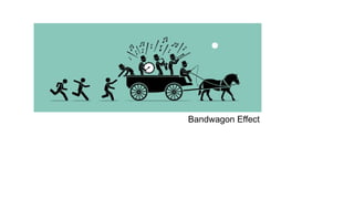 Bandwagon Effect
 