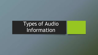 Types of Audio
Information
 