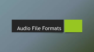 Audio File Formats
 