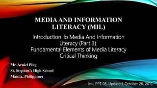 Traditional vs. New Media
Technological Determinism vs. Cultural Determinism
Normative Theories of the Press
MIL PPT 04
Revised: October 5, 2017
THE EVOLUTION OF TRADITIONAL
TO NEW MEDIA (Part 1)
Mr. Arniel Ping
St. Stephen’s High School
Manila, Philippines
MEDIA AND INFORMATION LITERACY (MIL)
 