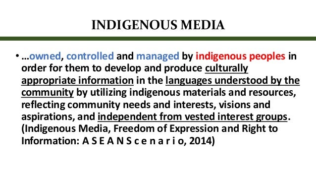 INDIGENOUS MEDIA• …owned, controlled and managed by indigenous peoples inorder for them to develop and produce culturall...