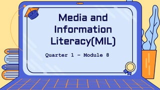Quarter 1 – Module 8
Media and
Information
Literacy(MIL)
 