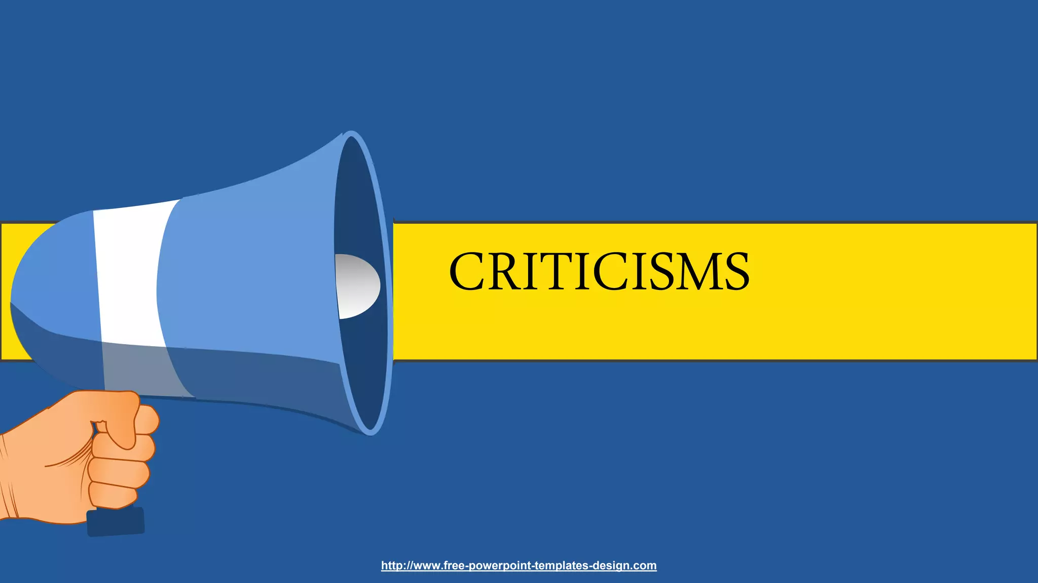 CRITICISMS
http://www.free-powerpoint-templates-design.com
 