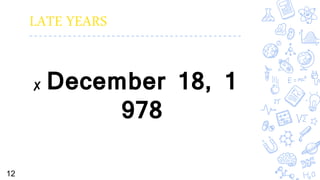 LATE YEARS
✘ December 18, 1
978
12
 