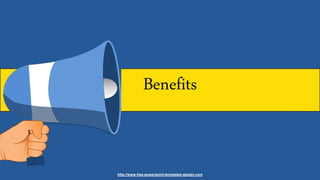 Benefits
http://www.free-powerpoint-templates-design.com
 