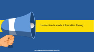 Connection to media information literacy
http://www.free-powerpoint-templates-design.com
 