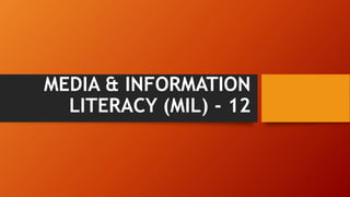 MEDIA & INFORMATION
LITERACY (MIL) - 12
 