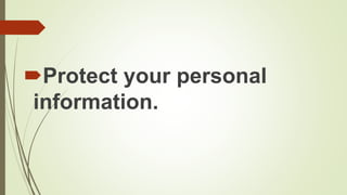 Protect your personal
information.
 