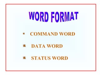 COMMAND WORD
DATA WORD
STATUS WORD
 