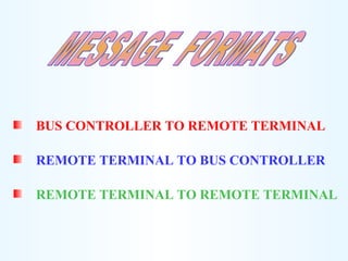 BUS CONTROLLER TO REMOTE TERMINAL
REMOTE TERMINAL TO BUS CONTROLLER
REMOTE TERMINAL TO REMOTE TERMINAL
 