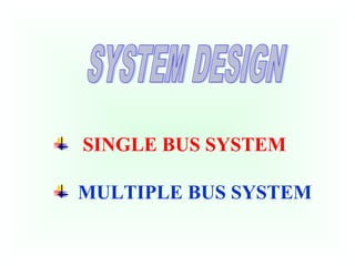 SINGLE BUS SYSTEM
MULTIPLE BUS SYSTEM
 