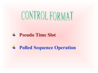 Pseudo Time Slot
Polled Sequence Operation
 