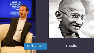 Nick Vujicic Gandhi
 