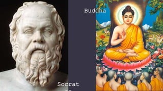 Socrat
Buddha
 