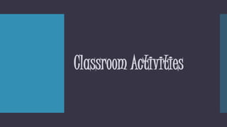 Classroom Activities
 