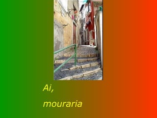 Ai,  mouraria 