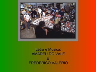 Letra e Musica: AMADEU DO VALE  E  FREDERICO VALÉRIO 