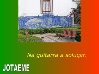 Na guitarra a soluçar. JOTAEME 