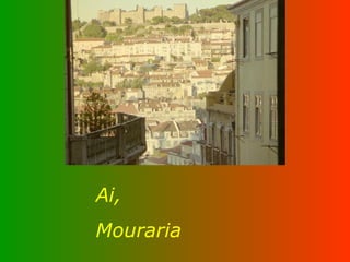 Ai,  Mouraria 