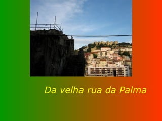 Da velha rua da Palma 