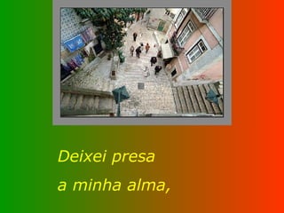 Deixei presa  a minha alma, 