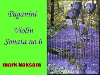 Paganini  Violin Sonata no.6 mark Naksam 