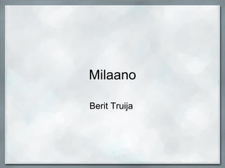 Milaano Berit Truija  