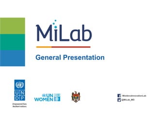 General Presentation
/MoldovaInnovationLab
@MiLab_MD
 