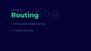 RoutingRouting
1 . f i l e - s y s t e m b a s e d r o u t i n g
@IAMMILAAD
N e x t J S R o u t e r
2 . c u s t o m r o u t i n g
 