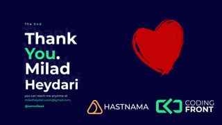 Thank
You.
Milad
Heydari
Thank
You.
Milad
Heydari
you can reach me anytime at
miladheydari.work@gmail.com.
T h e E n d
@iammilaad
 