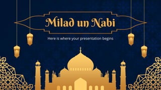 Milad un Nabi
Here is where your presentation begins
 