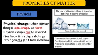 PROPERTIES OF MATTER
Physical
 